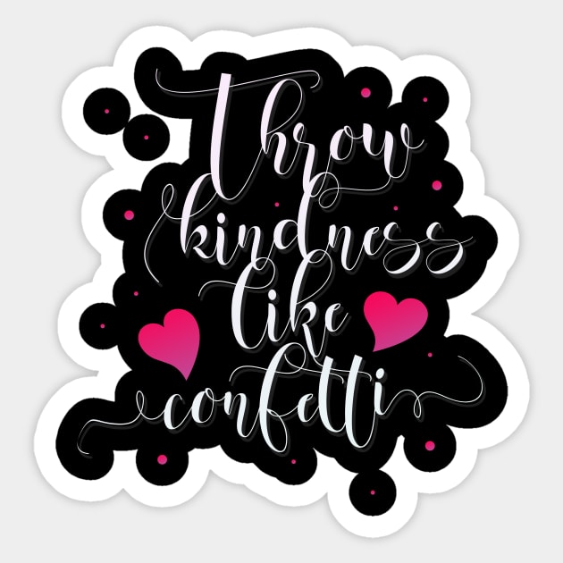 Throw Kindness like Confetti Kindness Quotes Sticker by Foxxy Merch